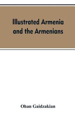 bokomslag Illustrated Armenia and the Armenians