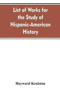 bokomslag List of works for the study of Hispanic-American history