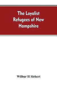 bokomslag The Loyalist Refugees of New Hampshire