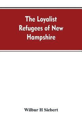 Wilbur H Siebert, Wilbur H. Siebert - Loyalist Refugees of New Hampshire, Häftad