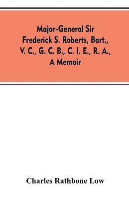 bokomslag Major-General Sir Frederick S. Roberts, bart., V. C., G. C. B., C. I. E., R. A., a memoir