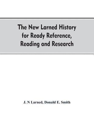 The new Larned History for ready reference, reading and research; the actual words of the world's best historians, biographers and specialists 1