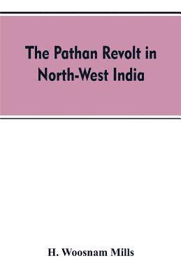 bokomslag The Pathan revolt in north-west India