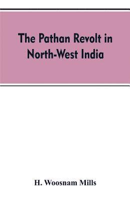 H Woosnam Mills, H. Woosnam Mills - Pathan revolt in north-west India, Häftad