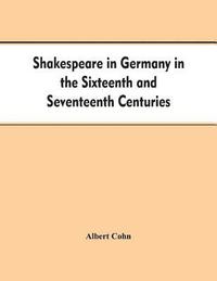 bokomslag Shakespeare in Germany in the Sixteenth and Seventeenth Centuries an Account of English Actors in Germany and the Netherlands and of the Plays Performed by Them During the Same Period