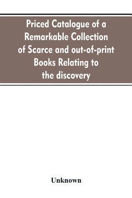 Priced catalogue of a remarkable collection of scarce and out-of-print books relating to the discovery, settlement, and history of the western hemisphere 1