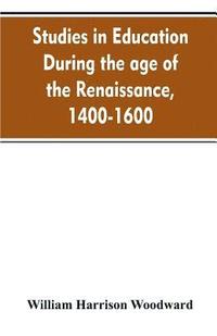 bokomslag Studies in education during the age of the Renaissance, 1400-1600