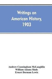 bokomslag Writings on American history, 1903. A bibliography of books and articles on United States history published during the year 1903, with some memoranda on other portions of America