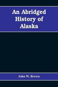 bokomslag An abridged history of Alaska