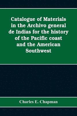 Catalogue of materials in the Archivo general de Indias for the history of the Pacific coast and the American Southwest