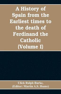 bokomslag history of Spain from the earliest times to the death of Ferdinand the Catholic (Volume I)