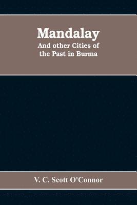 bokomslag Mandalay, and other cities of the past in Burma