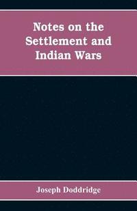 bokomslag Notes on the settlement and Indian wars of the western parts of Virginia and Pennsylvania, from 1763 to 1783, inclusive