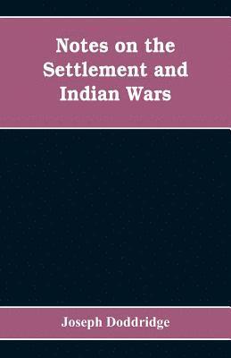 bokomslag Notes on the settlement and Indian wars of the western parts of Virginia and Pennsylvania, from 1763 to 1783, inclusive