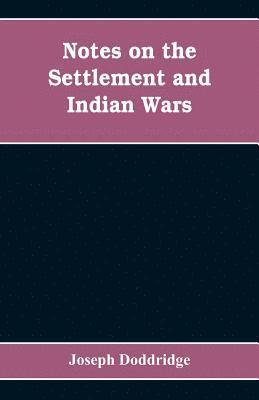 bokomslag Notes on the settlement and Indian wars of the western parts of Virginia and Pennsylvania, from 1763 to 1783, inclusive