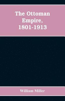 The Ottoman Empire, 1801-1913 1