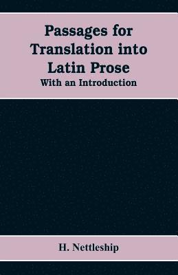 H Nettleship, H. Nettleship - Passages for Translation into Latin Prose. With an Introduction, Häftad