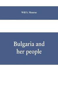 bokomslag Bulgaria and her people