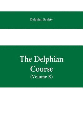 The Delphian course; a systematic plan of education, embracing the world's progress and development of the liberal arts (Volume X) 1