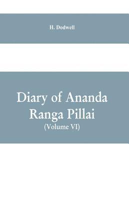 Diary Of Ananda Ranga Pillai (Volume VI) 1