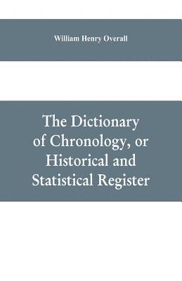 dictionary of chronology, or historical and statistical register