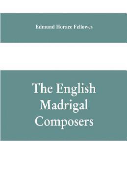 The English madrigal composers 1