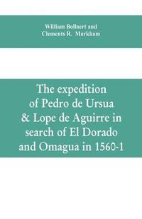 bokomslag The expedition of Pedro de Ursua & Lope de Aguirre in search of El Dorado and Omagua in 1560-1