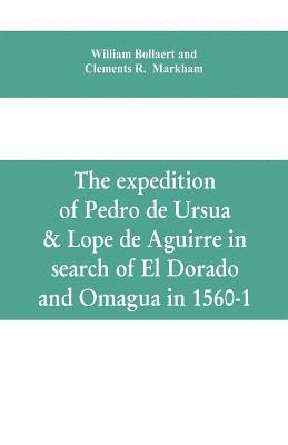 bokomslag The expedition of Pedro de Ursua & Lope de Aguirre in search of El Dorado and Omagua in 1560-1