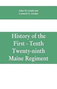 bokomslag History of the First - Tenth - Twenty-ninth Maine regiment. In service of the United States from May 3, 1861, to June 21, 1866