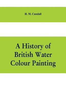 history of British water colour painting, with a biographical list of painters