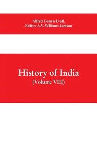 bokomslag History of India (Volume VIII) From the Close of the Seventeenth Century to the Present Time