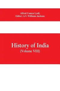 bokomslag History of India (Volume VIII) From the Close of the Seventeenth Century to the Present Time