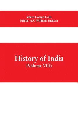 bokomslag History of India (Volume VIII) From the Close of the Seventeenth Century to the Present Time