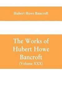 bokomslag The Works of Hubert Howe Bancroft (Volume XXX) History of Oregon Volume II (1848-1888)