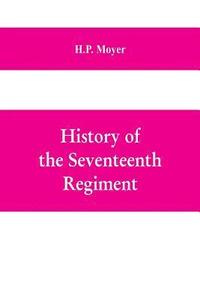 bokomslag History of the Seventeenth regiment, Pennsylvania volunteer cavalry or one hundred and sixty-second in line of Pennsylvania volunteer regiments, war to supline the rebellion, 1861-1865