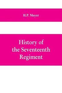 bokomslag History of the Seventeenth regiment, Pennsylvania volunteer cavalry or one hundred and sixty-second in line of Pennsylvania volunteer regiments, war to supline the rebellion, 1861-1865