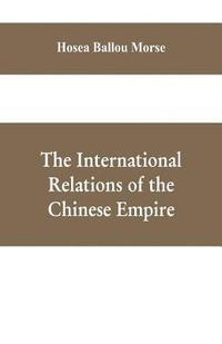 bokomslag The international relations of the Chinese empire
