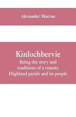 Kinlochbervie; being the story and traditions of a remote Highland parish and its people 1