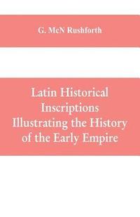 bokomslag Latin historical inscriptions illustrating the history of the early empire