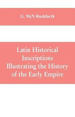 bokomslag Latin historical inscriptions illustrating the history of the early empire