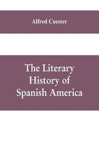 bokomslag The literary history of Spanish America