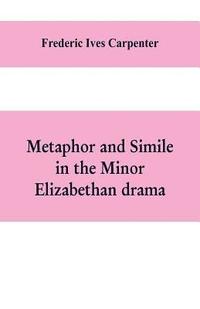 bokomslag Metaphor and simile in the minor Elizabethan drama