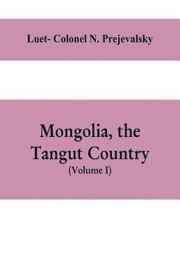 Luet- Colonel N Prejevalsky, Luet- Colonel N. Prejevalsky, Luet Colonel N. Prejevalsky - Mongolia, the Tangut country, and the solitudes of northern Tibet, being a narrative of three years' travel in eastern high Asia, Häftad
