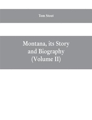 bokomslag Montana, its story and biography; a history of aboriginal and territorial Montana and three decades of statehood (Volume II)