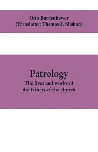 bokomslag Patrology; the lives and works of the fathers of the church