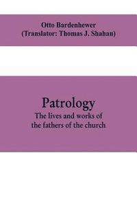 bokomslag Patrology; the lives and works of the fathers of the church