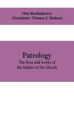 bokomslag Patrology; the lives and works of the fathers of the church