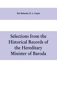 bokomslag Selections from the historical records of the hereditary minister of Baroda, consisting of letters from Bombay, Baroda, Poona and Satara governments