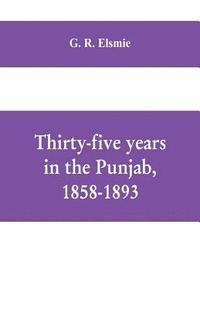 bokomslag Thirty-five years in the Punjab, 1858-1893