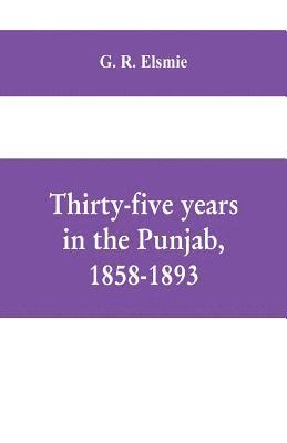bokomslag Thirty-five years in the Punjab, 1858-1893